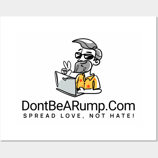DontBeARump dot Com "Spread Love, Not Hate!" Wall Art by ThePowerOfU